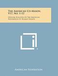The American Co-Mason, V17, No. 1-12: Official Bulletin of the American Federation of Human Rights