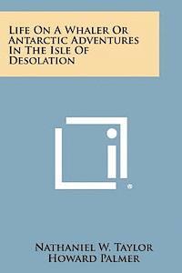 Nathaniel W. Taylor, Howard Palmer - Life on a Whaler or Antarctic Adventures in the Isle of Desolation, Häftad