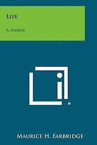 Maurice H. Farbridge - Life: A Symbol, Häftad