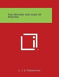 C. J. S. Thompson - The Mystery and Lure of Perfume, Häftad
