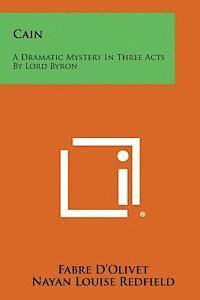 Fabre D'Olivet - Cain: A Dramatic Mystery in Three Acts by Lord Byron, Häftad