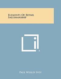 Paul Wesley Ivey - Elements of Retail Salesmanship, Häftad. Tillgänglighet: Lägg i varukorg