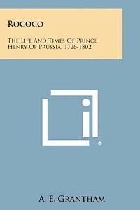 A. E. Grantham - Rococo: The Life and Times of Prince Henry of Prussia, 1726-1802, Häftad. Tillgänglighet: Lägg i varukorg