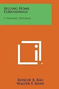 Roscoe R. Rau, Walter F. Shaw - Selling Home Furnishings: A Training Program, Häftad. Tillgänglighet: Lägg i varukorg