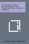 The Inside Story by Members of the Overseas Press Club of America