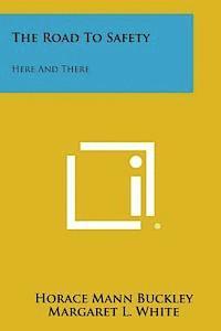 Horace Mann Buckley, Margaret L. White - The Road to Safety: Here and There, Häftad. Tillgänglighet: Lägg i varukorg