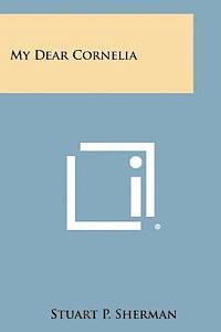 Stuart P. Sherman - My Dear Cornelia, Häftad