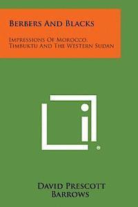 David Prescott Barrows - Berbers and Blacks: Impressions of Morocco, Timbuktu and the Western Sudan, Häftad