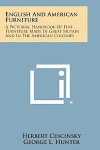Herbert Cescinsky, George L. Hunter - English and American Furniture: A Pictorial Handbook of Fine Furniture Made in Great Britain and in the American Colonies, Häftad