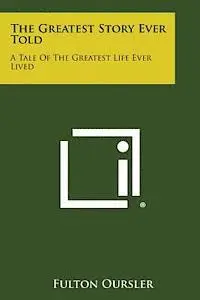Fulton Oursler - The Greatest Story Ever Told: A Tale of the Greatest Life Ever Lived, Häftad. Tillgänglighet: Lägg i varukorg