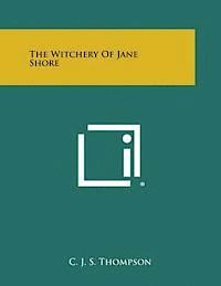 C. J. S. Thompson - The Witchery of Jane Shore, Häftad