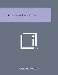 John M. Watson - Science as Revelation, Häftad. Tillgänglighet: Lägg i varukorg