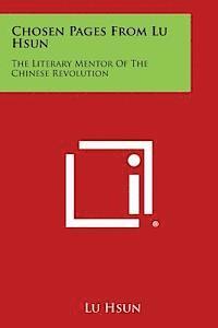 Lu Hsun - Chosen Pages from Lu Hsun: The Literary Mentor of the Chinese Revolution, Häftad