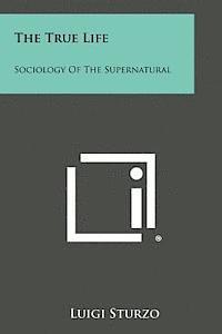 Luigi Sturzo - The True Life: Sociology of the Supernatural, Häftad