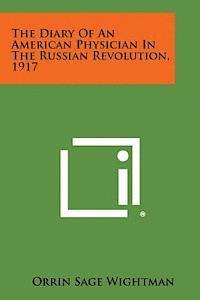 Orrin Sage Wightman - The Diary of an American Physician in the Russian Revolution, 1917, Häftad