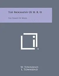 W. Townsend, L. Townsend - The Biography of H. R. H.: The Prince of Wales, Häftad. Tillgänglighet: Lägg i varukorg