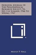 Horizon, Journal of the Philosophical Research Society, V6, No. 1-4, Summer, 1946 to Spring, 1947