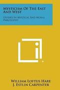 Mysticism of the East and West: Studies in Mystical and Moral Philosophy