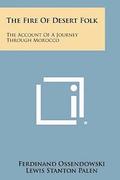 The Fire of Desert Folk: The Account of a Journey Through Morocco
