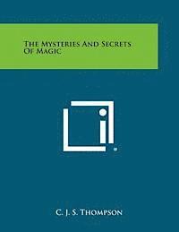 C. J. S. Thompson - The Mysteries and Secrets of Magic, Häftad