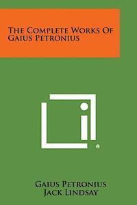 Gaius Petronius - The Complete Works of Gaius Petronius, Häftad