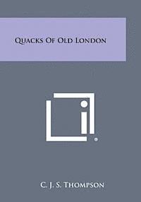 C. J. S. Thompson - Quacks of Old London, Häftad