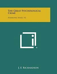 J. E. Richardson - The Great Psychological Crime: Harmonic Series, V2, Häftad. Tillgänglighet: Lägg i varukorg