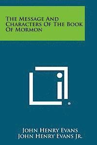 John Henry Evans, John Henry Evans Jr - The Message and Characters of the Book of Mormon, Häftad. Tillgänglighet: Lägg i varukorg