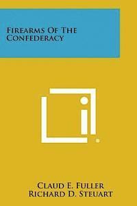 Claud E. Fuller, Richard D. Steuart - Firearms of the Confederacy, Häftad