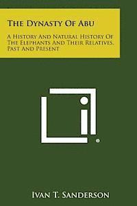 Ivan T. Sanderson - The Dynasty of Abu: A History and Natural History of the Elephants and Their Relatives, Past and Present, Häftad. Tillgänglighet: Lägg i varukorg