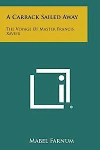 Mabel Farnum - A Carrack Sailed Away: The Voyage of Master Francis Xavier, Häftad
