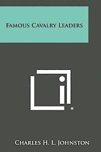 Charles H. L. Johnston - Famous Cavalry Leaders, Häftad