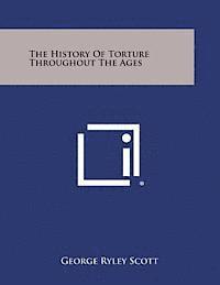 George Ryley Scott - The History of Torture Throughout the Ages, Häftad. Tillgänglighet: Lägg i varukorg