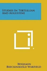 Benjamin Breckinridge Warfield - Studies in Tertullian and Augustine, Häftad