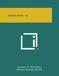 Samuel H. Wandell, Meade Minngerode - Aaron Burr, V2, Häftad. Tillgänglighet: Lägg i varukorg