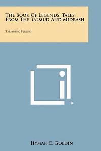 Hyman E. Goldin - The Book of Legends, Tales from the Talmud and Midrash: Talmudic Period, Häftad