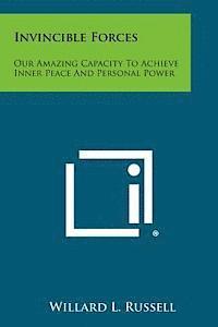 Willard L. Russell - Invincible Forces: Our Amazing Capacity to Achieve Inner Peace and Personal Power, Häftad