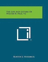 The Life and Letters of Walter H. Page, V2