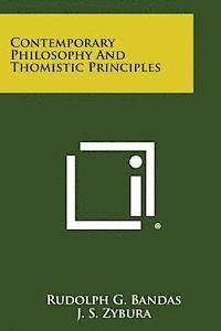 Rudolph G. Bandas, J. S. Zybura - Contemporary Philosophy and Thomistic Principles, Häftad