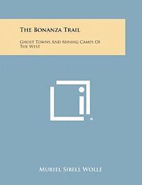 Muriel Sibell Wolle - The Bonanza Trail: Ghost Towns and Mining Camps of the West, Häftad. Tillgänglighet: Lägg i varukorg