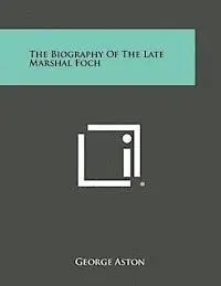 George Aston - The Biography of the Late Marshal Foch, Häftad. Tillgänglighet: Lägg i varukorg