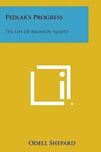 Odell Shepard - Pedlar's Progress: The Life of Bronson Alcott, Häftad