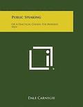 Public Speaking: Or a Practical Course for Business Men