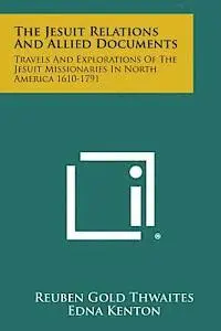 Reuben Gold Thwaites, Edna Kenton - The Jesuit Relations and Allied Documents: Travels and Explorations of the Jesuit Missionaries in North America 1610-1791, Häftad. Tillgänglighet: Lägg i varukorg