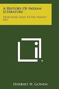 Herbert H. Gowen - A History of Indian Literature: From Vedic Times to the Present Day, Häftad. Tillgänglighet: Lägg i varukorg