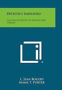 L. Jean Bogert, Mame T. Porter - Dietetics Simplified: The Use of Foods in Health and Disease, Häftad. Tillgänglighet: Lägg i varukorg