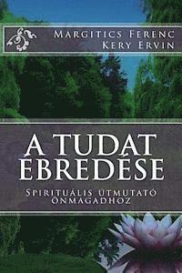 Dr Ferenc Margitics, Ervin Kery - A Tudat Ébredése: Spirituális Útmutató Önmagadhoz, Häftad. Tillgänglighet: Lägg i varukorg