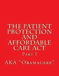 Wounded Warrior Publications - The Patient Protection and Affordable Care Act: Part I, Häftad. Tillgänglighet: Lägg i varukorg