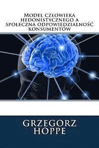 Model czlowieka hedonistycznego a spoleczna odpowiedzialno&#347;c konsumentw .....(Polish Edition)