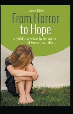 Judena Lee Klebs - From Horror to Hope: A child's survival in the midst of torture and death, Häftad. Tillgänglighet: Lägg i varukorg